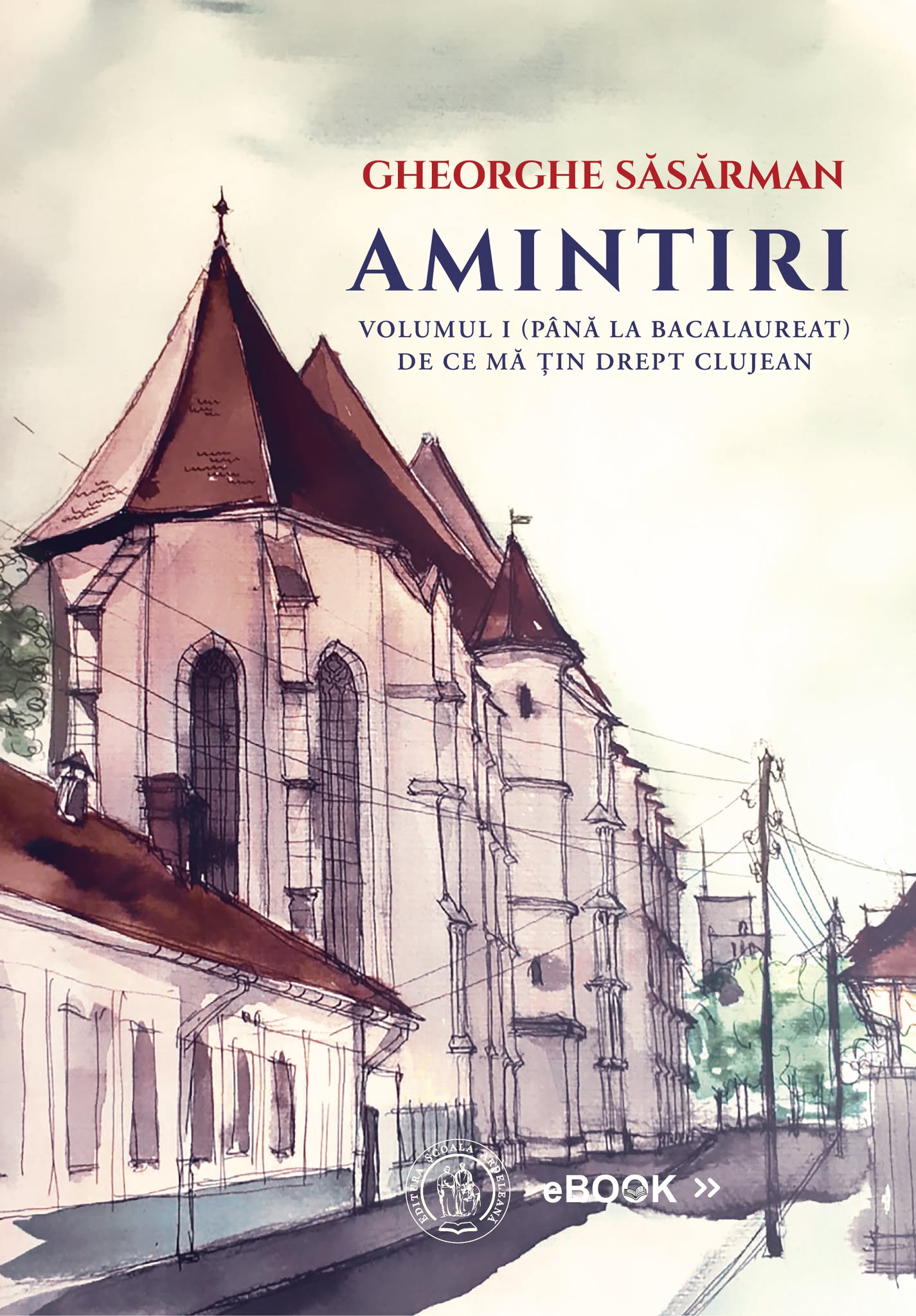 Amintiri. Volumul I (Până la Bacalaureat). De ce mă țin drept clujean - eBook